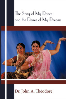 The Song of My Dance and the Dance of My Dreams by Dr.John A. Theodore - Hardback