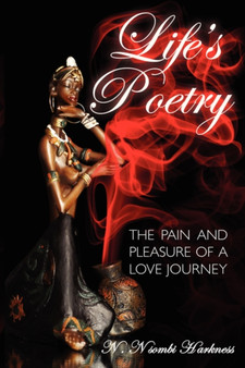 Life's Poetry : The Pain and Pleasure of a Love Journey by N.Nsombi Harkness - Paperback