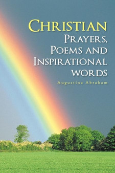 Christian Prayers, Poems and Inspirational Words by Augustina Abraham - Paperback