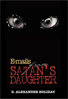 E-Mails from Satan's Daughter by D Alexander Holiday - Hardback