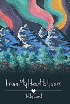 From My Heart to Yours by Holly Carol - Hardback