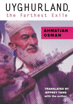 Uyghurland, the Farthest Exile : The Furthest Exile by Ahmatjan Osman - Paperback