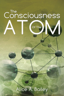 The Consciousness Of The Atom : (A Gnostic Audio Selection, includes free access to streaming audio book) by Alice A Bailey - Paperback