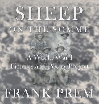 Sheep On The Somme : A World War I Picture and Poetry Book by Frank Prem - Hardback