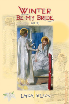 Winter Be My Bride : Poems by Laura DeLeon - Paperback