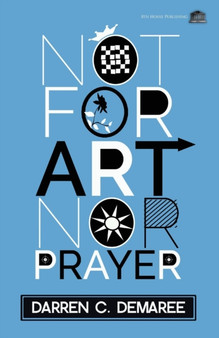 Not For Art Nor Prayer by Darren C Demaree - Paperback