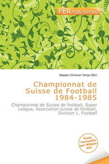 Championnat de Suisse de Football 1984-1985 by Waylon Christian Terryn - Paperback