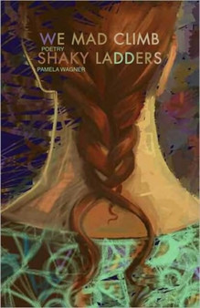 We Mad Climb Shaky Ladders by Pamela Spiro Wagner - Paperback