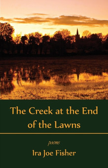 The Creek at the End of the Lawns by Ira Joe Fisher - Paperback