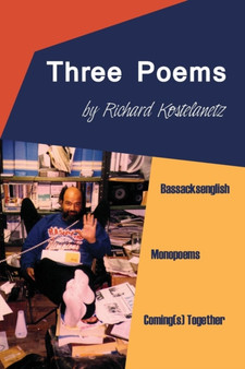 Three Poems : Bassacksenglish, Monopoems, Coming(s) Together by Richard Kostelanetz - Paperback Three Poems : Bassacksenglish, Monopoems, Coming(s) Together by Richard Kostelanetz - Paperback