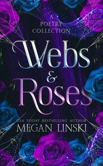 Webs & Roses : A Poetry Collection by Megan Linski - Paperback