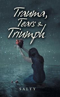 Trauma, Tears & Triumph by Salty - Hardback
