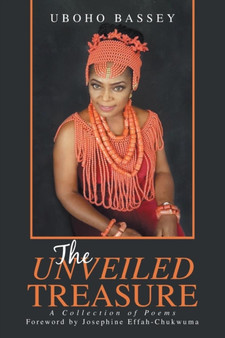 The Unveiled Treasure : A Collection of Poems by Uboho Bassey - Paperback