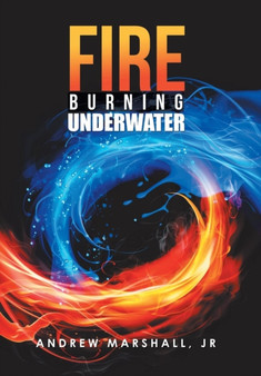 Fire Burning Underwater by Andrew Jr Marshall - Hardback
