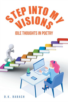 Step into My Visions : Idle Thoughts in Poetry by D K Babach - Paperback