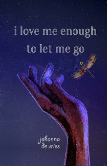 I Love Me Enough to Let Me Go by Johanna de Vries - Paperback