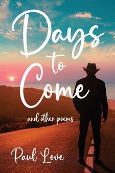 Days to Come : And Other Poems by Paul Love - Paperback