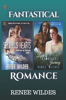 Seditious Hearts and Love's Timeless Journey : Fantastical Romance! by Renee Wildes - Paperback