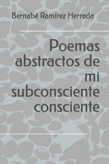 Poemas abstractos de mi subconsciente consciente by Bernabe Ramirez Herrada - Paperback