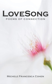 Lovesong : Poems of Connection by Michele Francesca Cohen - Hardback