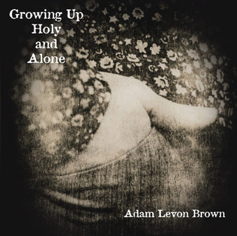 Growing Up Holy and Alone by Adam Levon Brown - Paperback