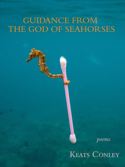 Guidance from the God of Seahorses by Keats Conley - Paperback