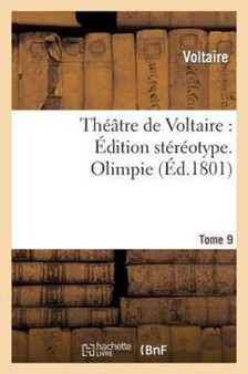 Theatre de Voltaire: Edition Stereotype. Tome 9. Olimpie by Voltaire - Paperback