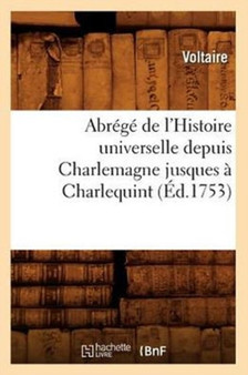 Abrege de l'Histoire Universelle Depuis Charlemagne Jusques A Charlequint (Ed.1753) by Voltaire - Paperback Abrege de l'Histoire Universelle Depuis Charlemagne Jusques A Charlequint (Ed.1753) by Voltaire - Paperback