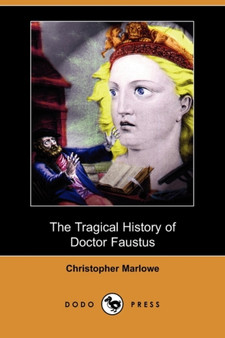 The Tragical History of Doctor Faustus (Dodo Press) by Christopher Marlowe - Paperback