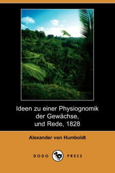 Ideen Zu Einer Physiognomik Der Gewachse, Und Rede, 1828 (Dodo Press) by Alexander Von Humboldt - Paperback