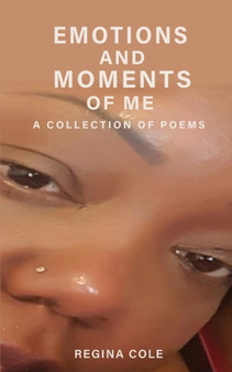 Emotions and Moments of Me ( A collection of poems) by Regina E Cole - Paperback