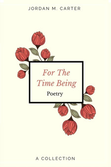 For The Time Being : A Collection of Poetry by Jordan Carter - Paperback