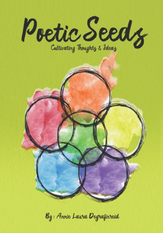 Poetic Seeds : Cultivating Thoughts & Ideas by Annie Laura Degrafinreid - Paperback