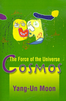 Cosmos : The Force of the Universe by Yang-Un Moon - Paperback