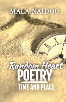 Random Heart Poetry : Time and Place by Mala Naidoo - Paperback