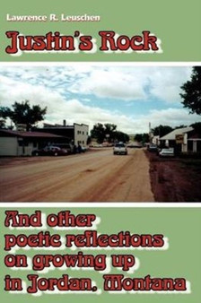 Justin's Rock : And Other Poetic Reflections on Growing Up in Jordan Montana by Lawrence Richard Leuschen - Paperback