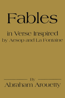 Fables in Verse Inspired by Aesop and La Fontaine by Abraham Arouetty - Paperback