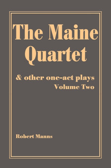 The Maine Quartet : and other one-act plays by Robert Manns - Paperback