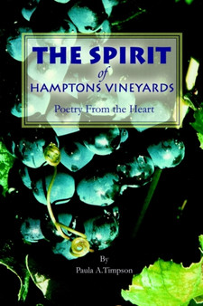 The Spirit of Hamptons Vineyards : Poetry From the Heart by Paula A Timpson - Paperback