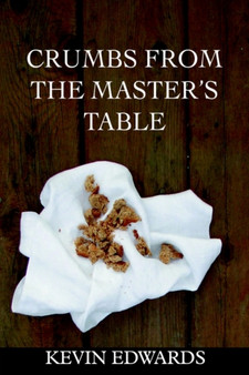 Crumbs from the Master's Table by Kevin Edwards - Paperback
