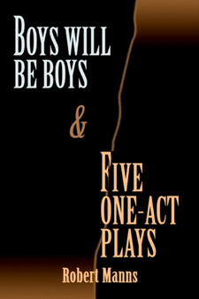 BOYS WILL BE BOYS and FIVE ONE-ACT PLAYS by Robert Manns - Paperback