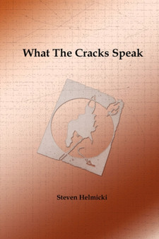 What the Cracks Speak by Steven Helmicki - Paperback