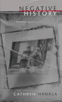 Negative History : Poems by Cathryn Hankla - Hardback