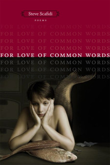 For Love of Common Words : Poems by Steve Scafidi - Paperback