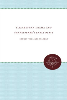 Elizabethan Drama and Shakespeare's Early Plays by Ernest William Talbert - Paperback