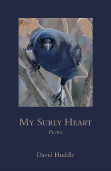 My Surly Heart : Poems by David Huddle - Paperback