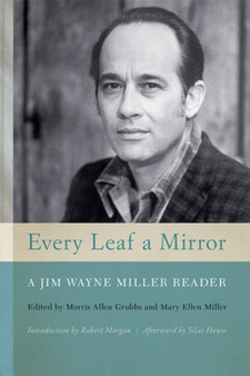 Every Leaf a Mirror : A Jim Wayne Miller Reader by Morris Allen Grubbs - Paperback