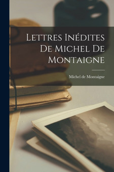 Lettres Inedites de Michel de Montaigne by Michel Montaigne - Paperback