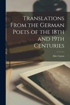 Translations From the German Poets of the 18th and 19th Centuries by Alice Lucas - Paperback
