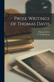 Prose Writings of Thomas Davis by Thomas 1814-1845 Davis - Paperback